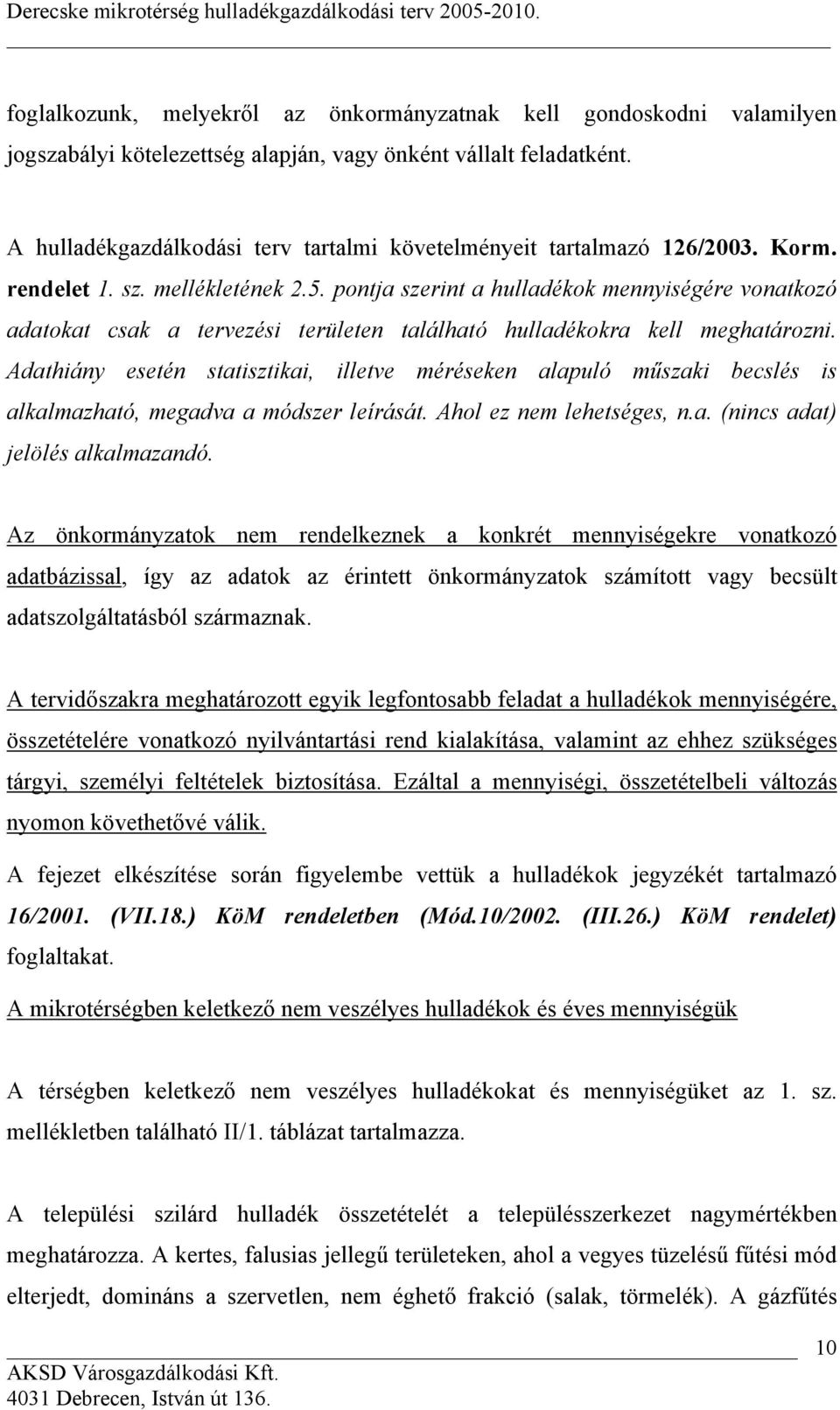 pontja szerint a hulladékok mennyiségére vonatkozó adatokat csak a tervezési területen található hulladékokra kell meghatározni.