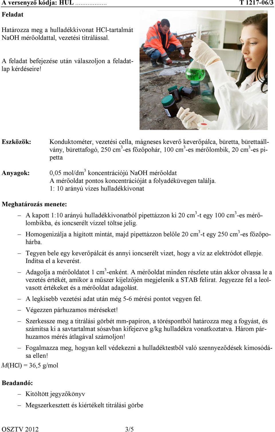 koncentrációjú NaOH mérőoldat A mérőoldat pontos koncentrációját a folyadéküvegen találja.