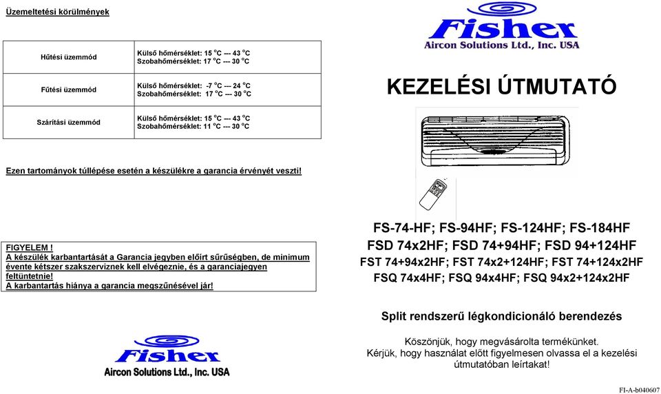 A készülék karbantartását a Garancia jegyben előírt sűrűségben, de minimum évente kétszer szakszerviznek kell elvégeznie, és a garanciajegyen feltüntetnie!