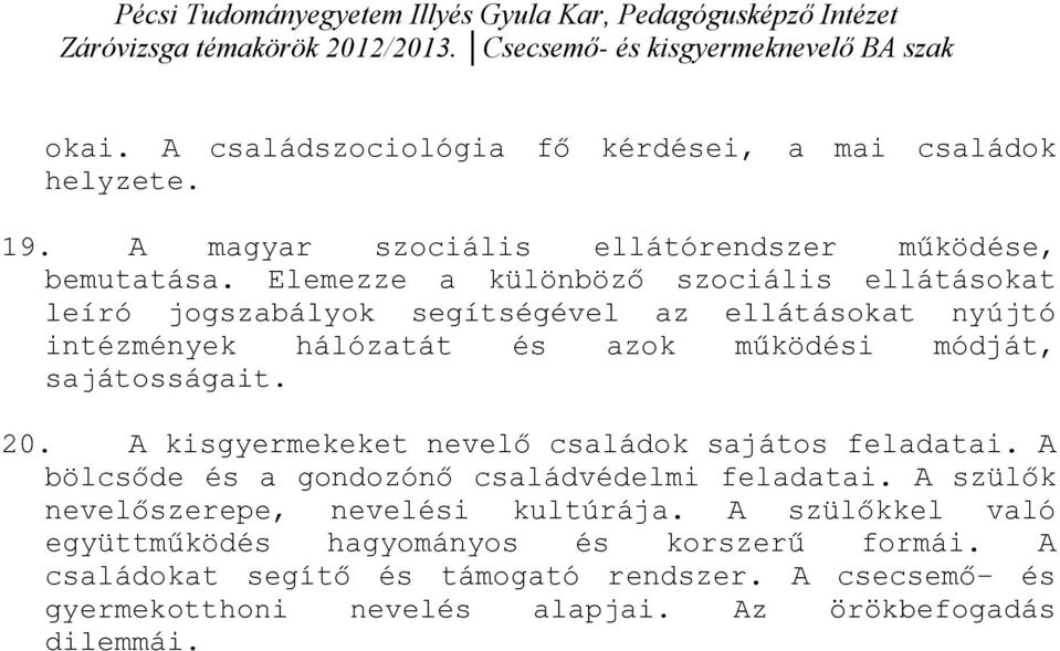 sajátosságait. 20. A kisgyermekeket nevelő családok sajátos feladatai. A bölcsőde és a gondozónő családvédelmi feladatai.