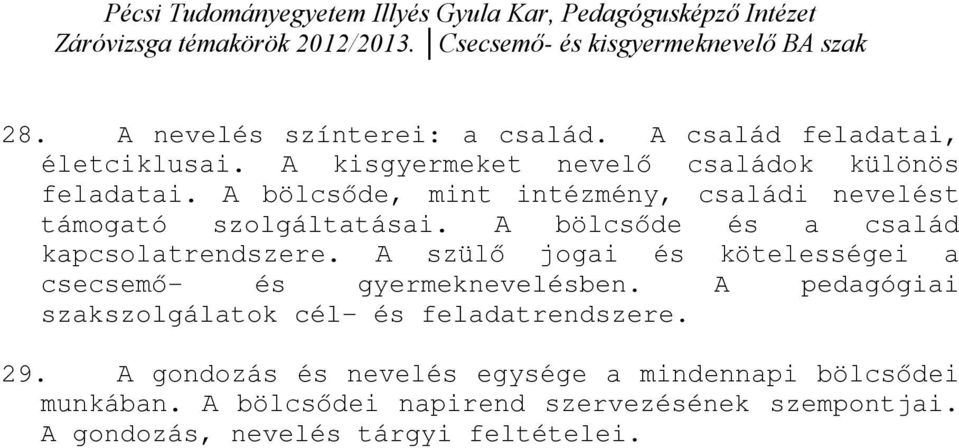 A szülő jogai és kötelességei a csecsemő- és gyermeknevelésben. A pedagógiai szakszolgálatok cél- és feladatrendszere. 29.