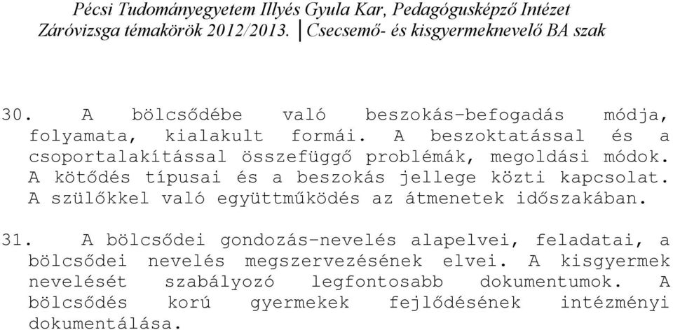 A kötődés típusai és a beszokás jellege közti kapcsolat. A szülőkkel való együttműködés az átmenetek időszakában. 31.