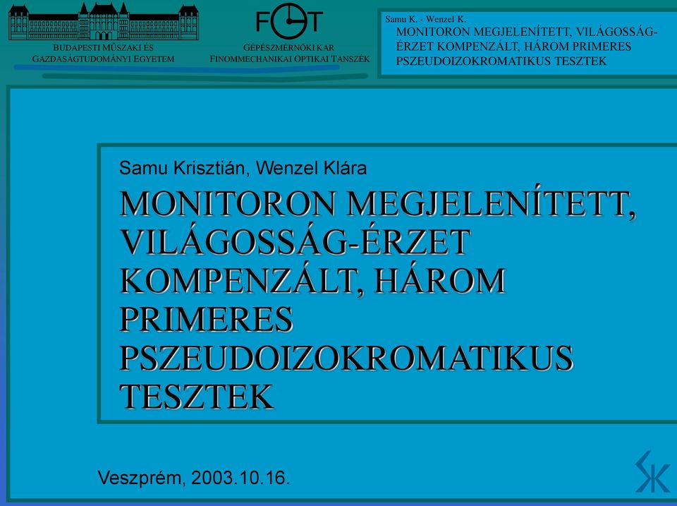 VILÁGOSSÁG-ÉRZE KOMPENZÁL, HÁROM