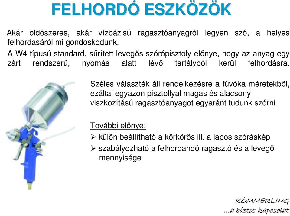 nyomás alatt lévı tartályból kerül felhordásra.
