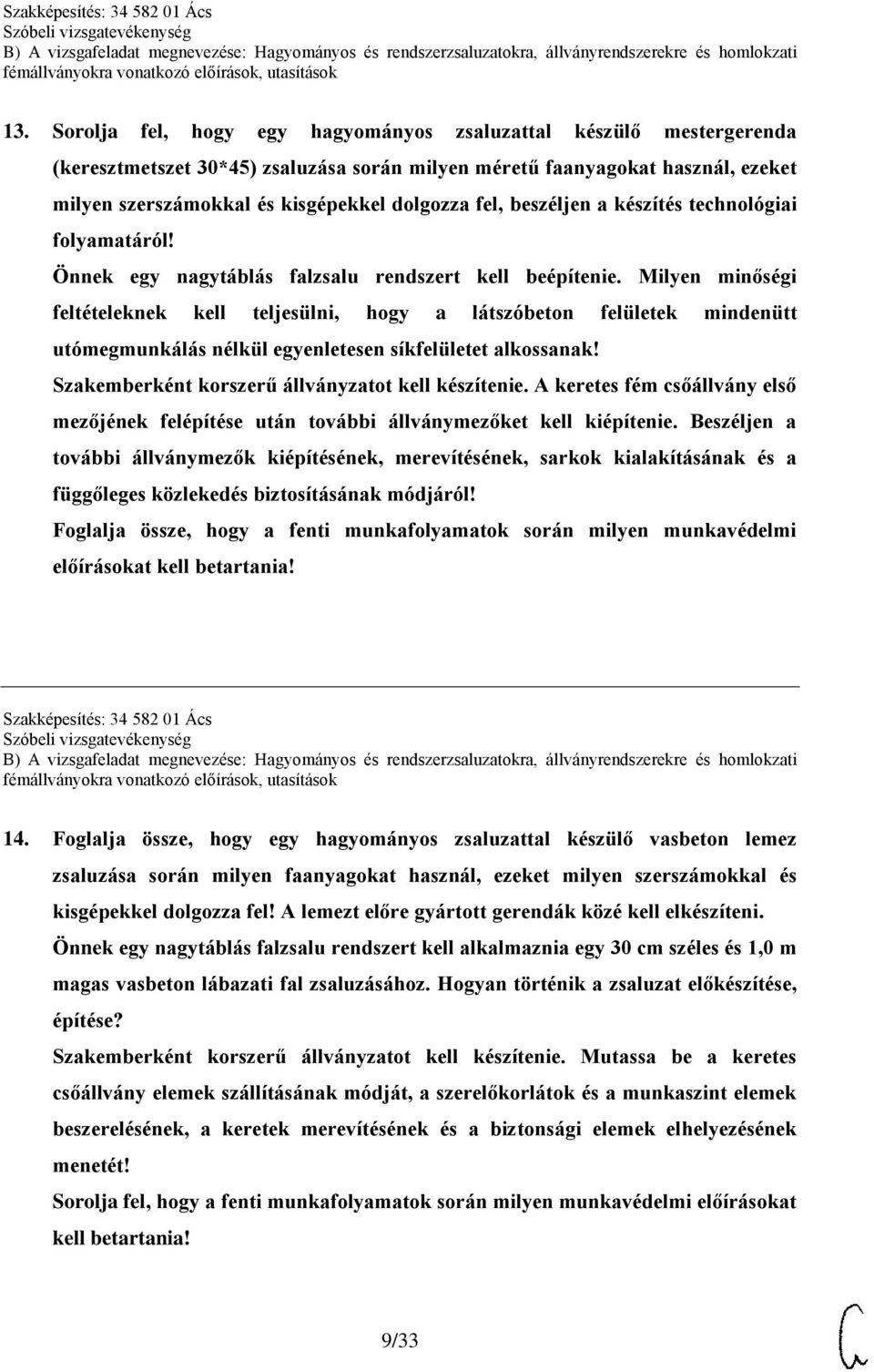 Milyen minőségi feltételeknek kell teljesülni, hogy a látszóbeton felületek mindenütt utómegmunkálás nélkül egyenletesen síkfelületet alkossanak! Szakemberként korszerű állványzatot kell készítenie.