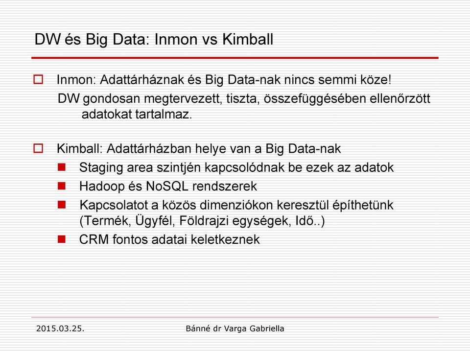 Kimball: Adattárházban helye van a Big Data-nak Staging area szintjén kapcsolódnak be ezek az adatok