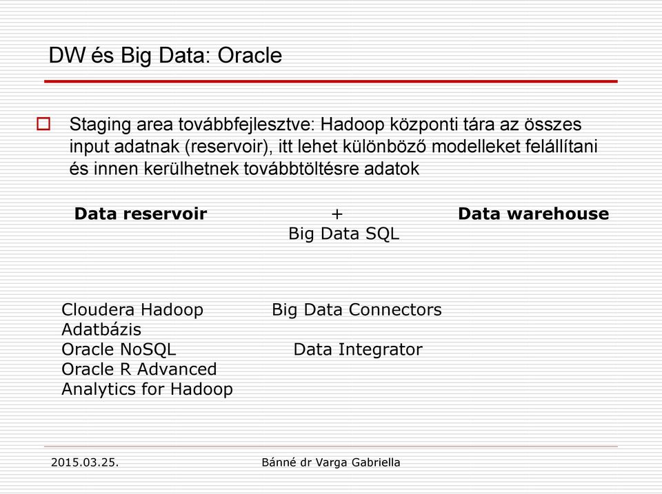 kerülhetnek továbbtöltésre adatok Data reservoir + Data warehouse Big Data SQL Cloudera