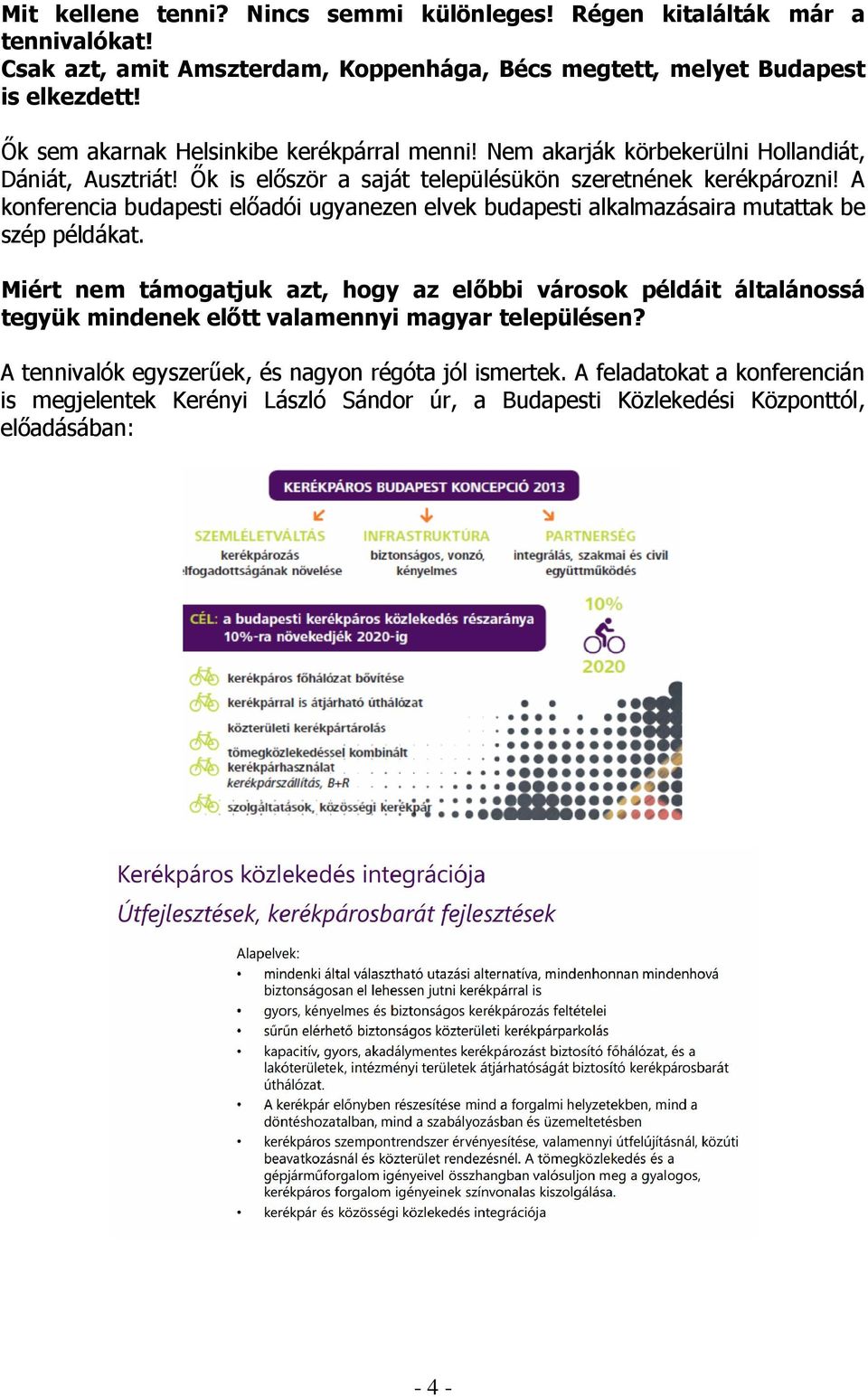 A konferencia budapesti elıadói ugyanezen elvek budapesti alkalmazásaira mutattak be szép példákat.