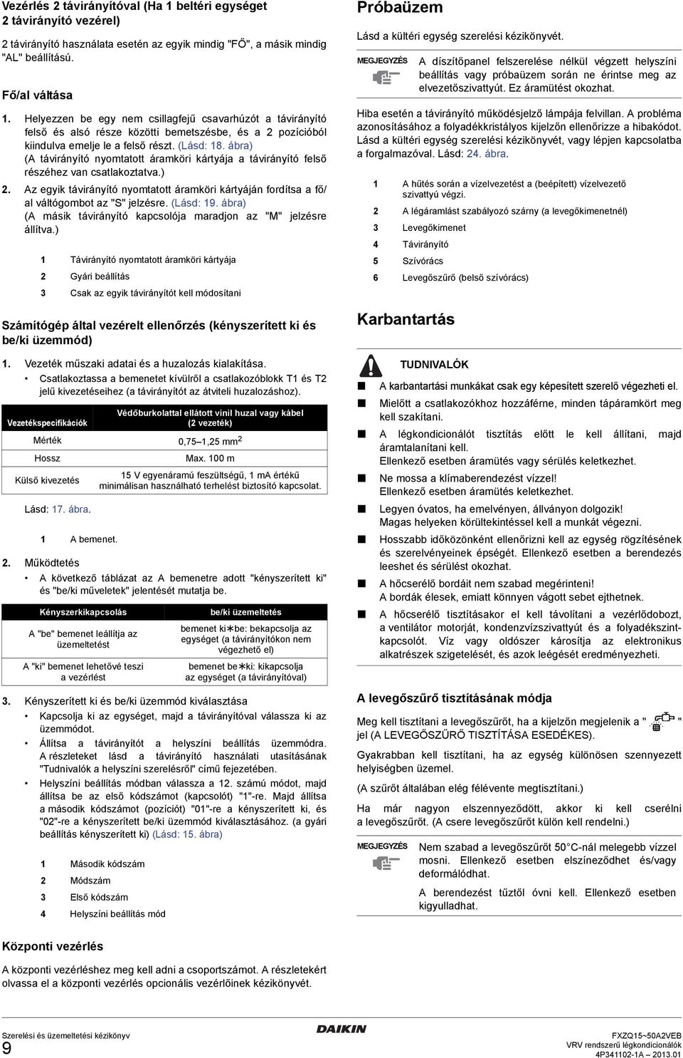 ábra) (A távirányító nyomtatott áramköri kártyája a távirányító felső részéhez van csatlakoztatva.). Az egyik távirányító nyomtatott áramköri kártyáján fordítsa a fő/ al váltógombot az "S" jelzésre.