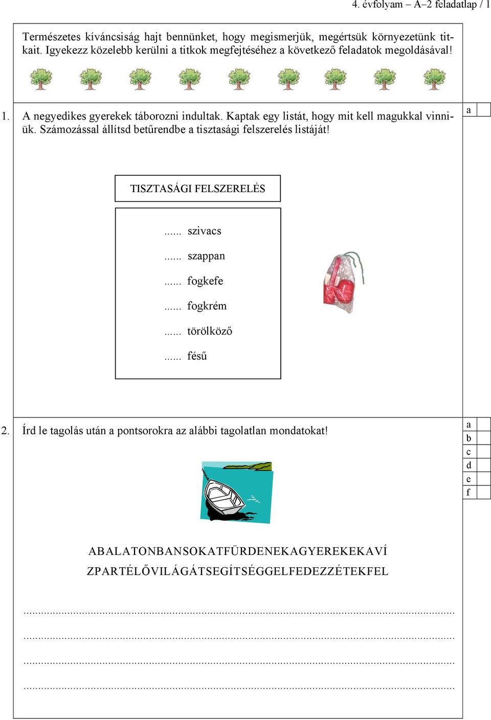 Kptk gy listát, hogy mit kll mgukkl vinniük. Számozássl állíts tűrn tisztsági lszrlés listáját! TISZTASÁGI FELSZERELÉS... szivs.