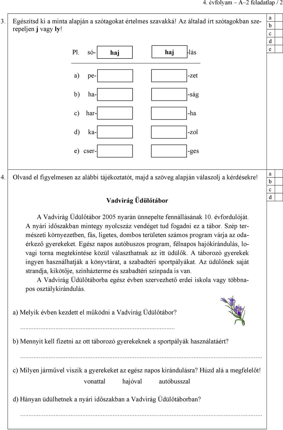 Szép trmészti környztn, ás, ligts, omos trültn számos progrm várj z oérkző gyrkkt. Egész npos utóuszos progrm, élnpos hjókiránulás, lovgi torn mgtkintés közül válszthtnk z itt üülők.