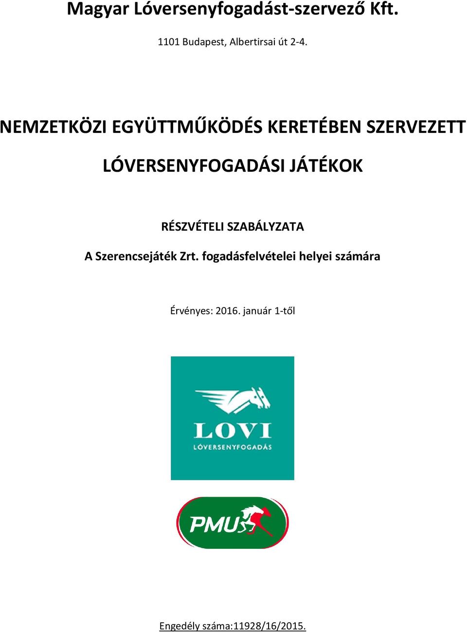 NEMZETKÖZI EGYÜTTMŰKÖDÉS KERETÉBEN SZERVEZETT LÓVERSENYFOGADÁSI