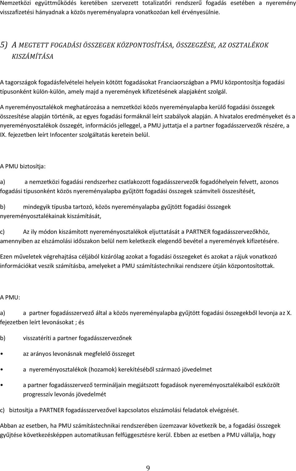 típusonként külön-külön, amely majd a nyeremények kifizetésének alapjaként szolgál.