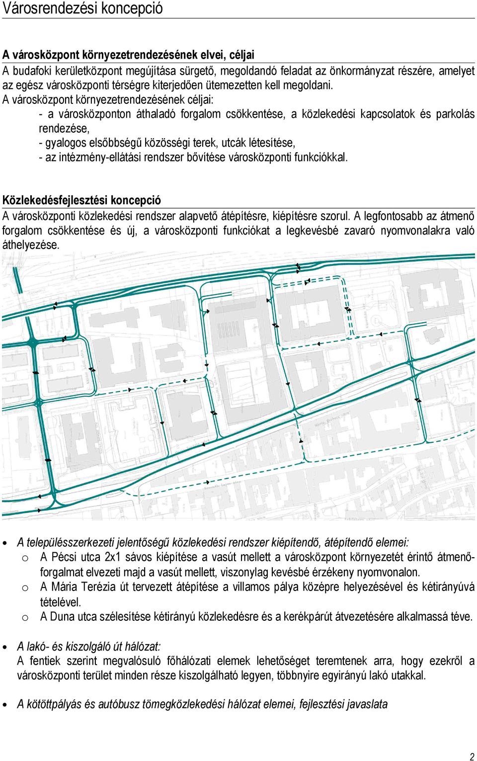 A városközpont környezetrendezésének céljai: - a városközponton áthaladó forgalom csökkentése, a közlekedési kapcsolatok és parkolás rendezése, - gyalogos elsőbbségű közösségi terek, utcák