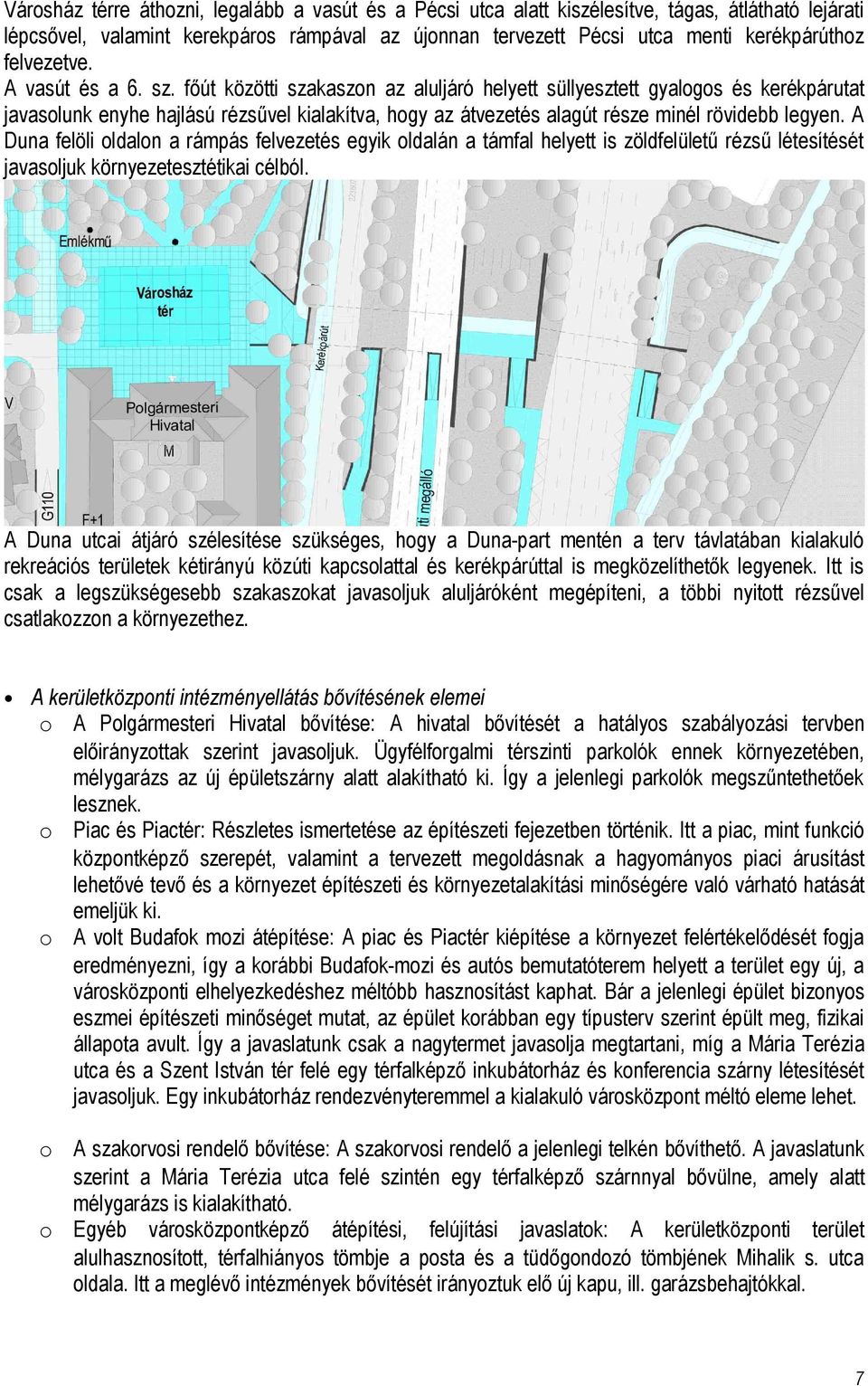 főút közötti szakaszon az aluljáró helyett süllyesztett gyalogos és kerékpárutat javasolunk enyhe hajlású rézsűvel kialakítva, hogy az átvezetés alagút része minél rövidebb legyen.