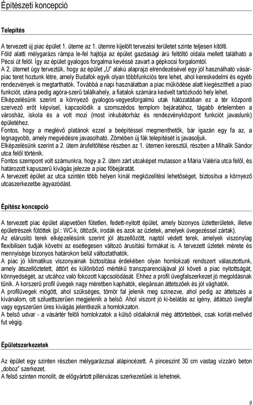 ütemet úgy terveztük, hogy az épület U alakú alaprajzi elrendezésével egy jól használható vásárpiac teret hoztunk létre, amely Budafok egyik olyan többfunkciós tere lehet, ahol kereskedelmi és egyéb