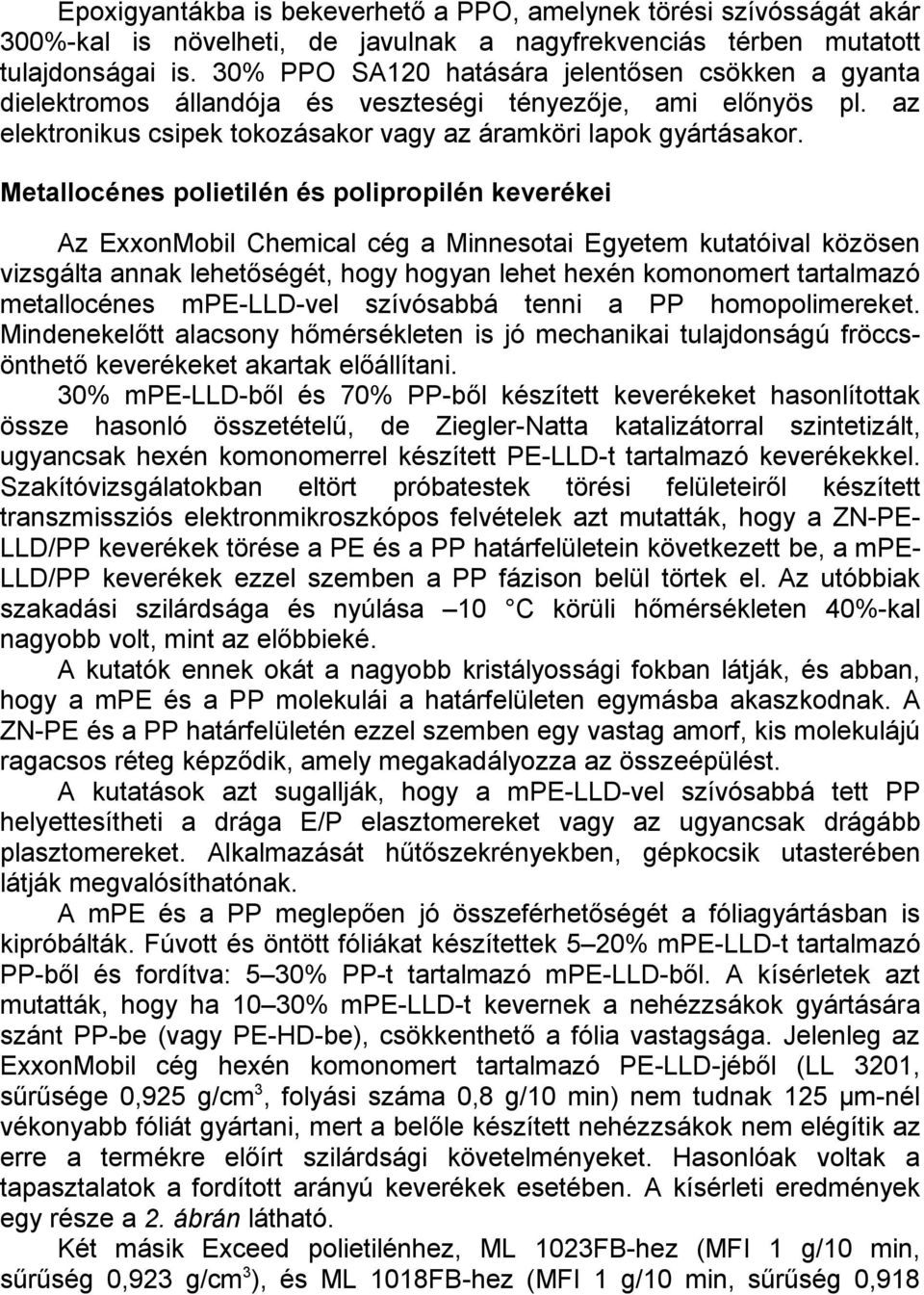 Metallocénes polietilén és polipropilén keverékei Az ExxonMobil Chemical cég a Minnesotai Egyetem kutatóival közösen vizsgálta annak lehetőségét, hogy hogyan lehet hexén komonomert tartalmazó