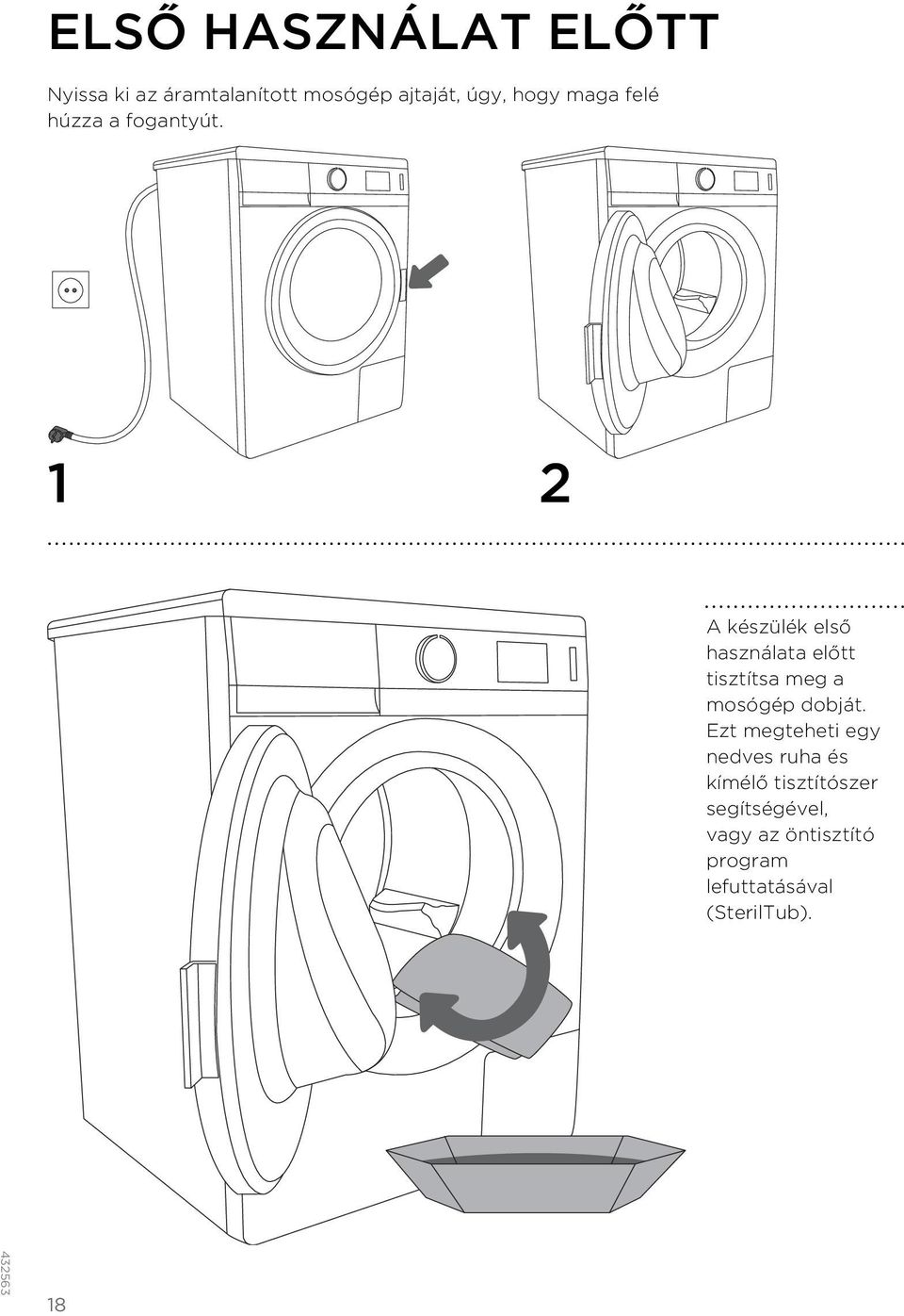 1 2 A készülék első használata előtt tisztítsa meg a mosógép dobját.
