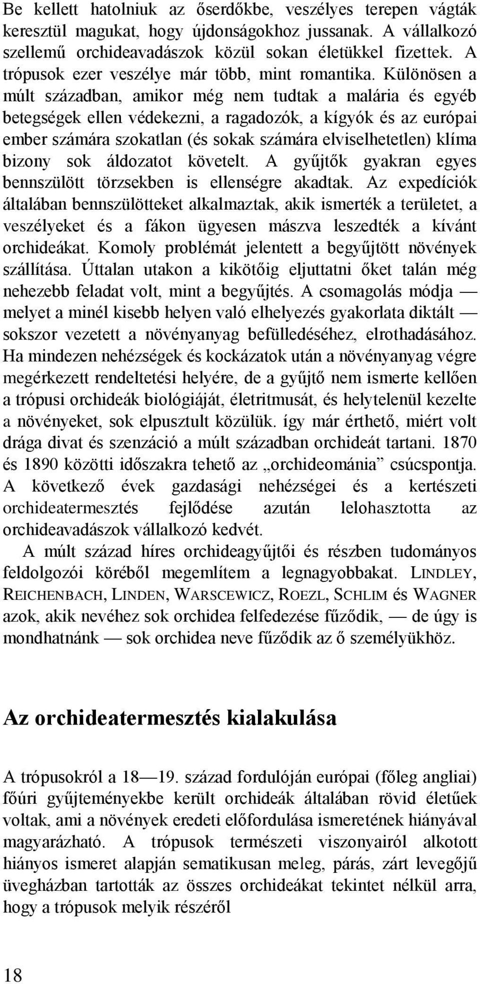 Különösen a múlt században, amikor még nem tudtak a malária és egyéb betegségek ellen védekezni, a ragadozók, a kígyók és az európai ember számára szokatlan (és sokak számára elviselhetetlen) klíma