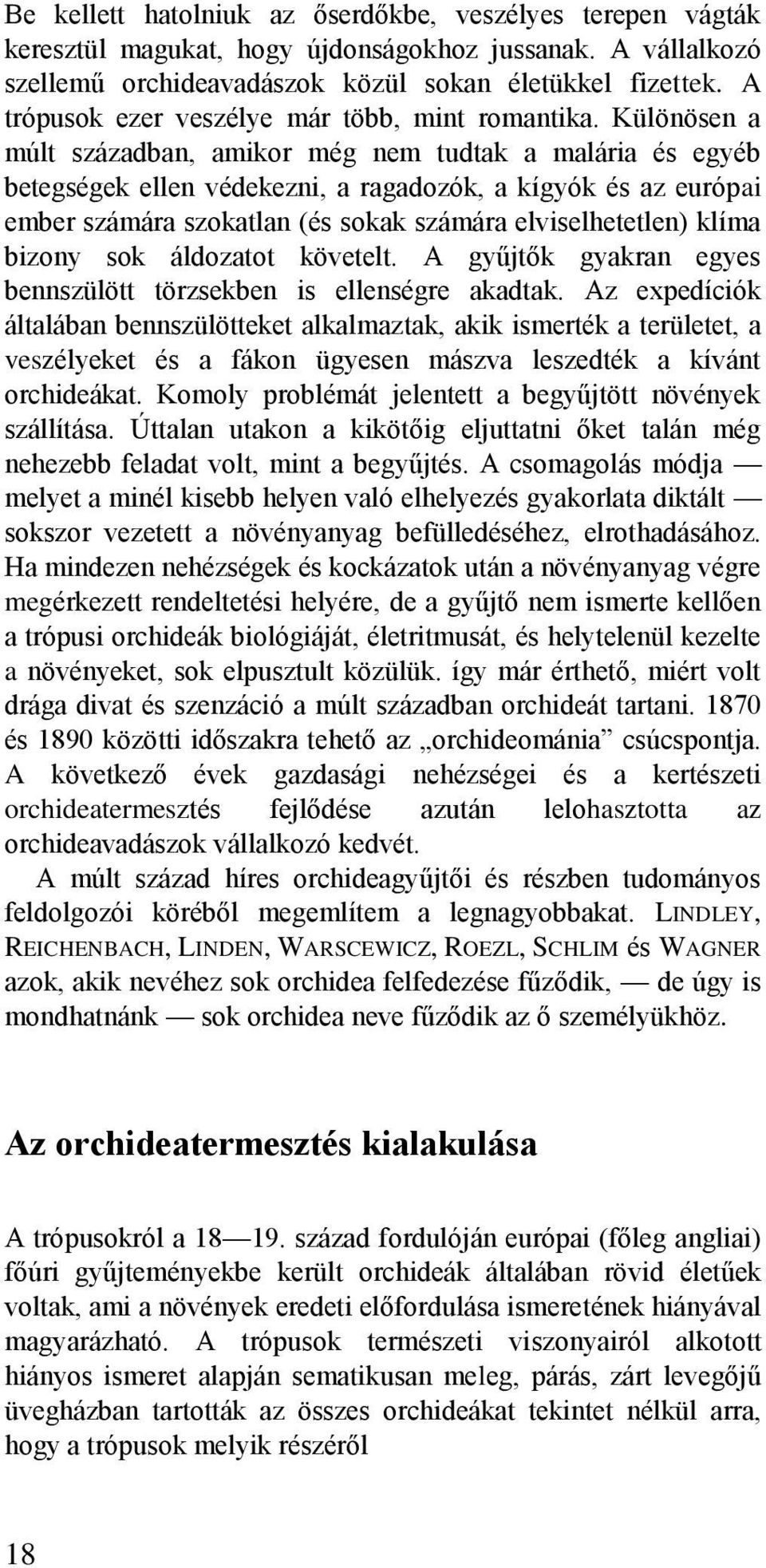 Különösen a múlt században, amikor még nem tudtak a malária és egyéb betegségek ellen védekezni, a ragadozók, a kígyók és az európai ember számára szokatlan (és sokak számára elviselhetetlen) klíma