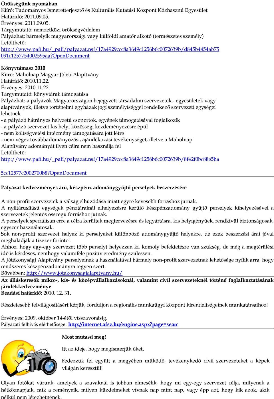nsf/17a4929ccc8a3649c1256b6c0072639b/d845b4454ab75 091c1257754002595aa?OpenDocument Könyvtámasz 2010 Kiíró: Maholnap Magyar Jóléti Alapítvány Határidı: 2010.11.22.