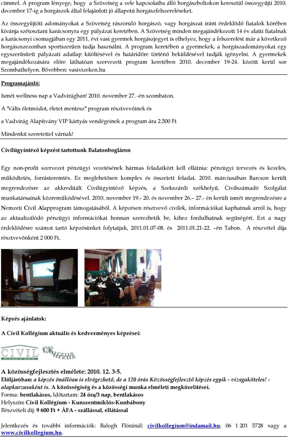 A Szövetség minden megajándékozott 14 év alatti fiatalnak a karácsonyi csomagjában egy 2011.