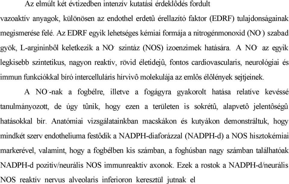 Sándor Péter Semmelweis Egyetem Doktori Iskola PhD program címe: A vérkeringési rendszer normális és kóros mûködésének mechanizmusai Budapest, 2002 A fogszuvasodás és a fogágybetegség népbetegség