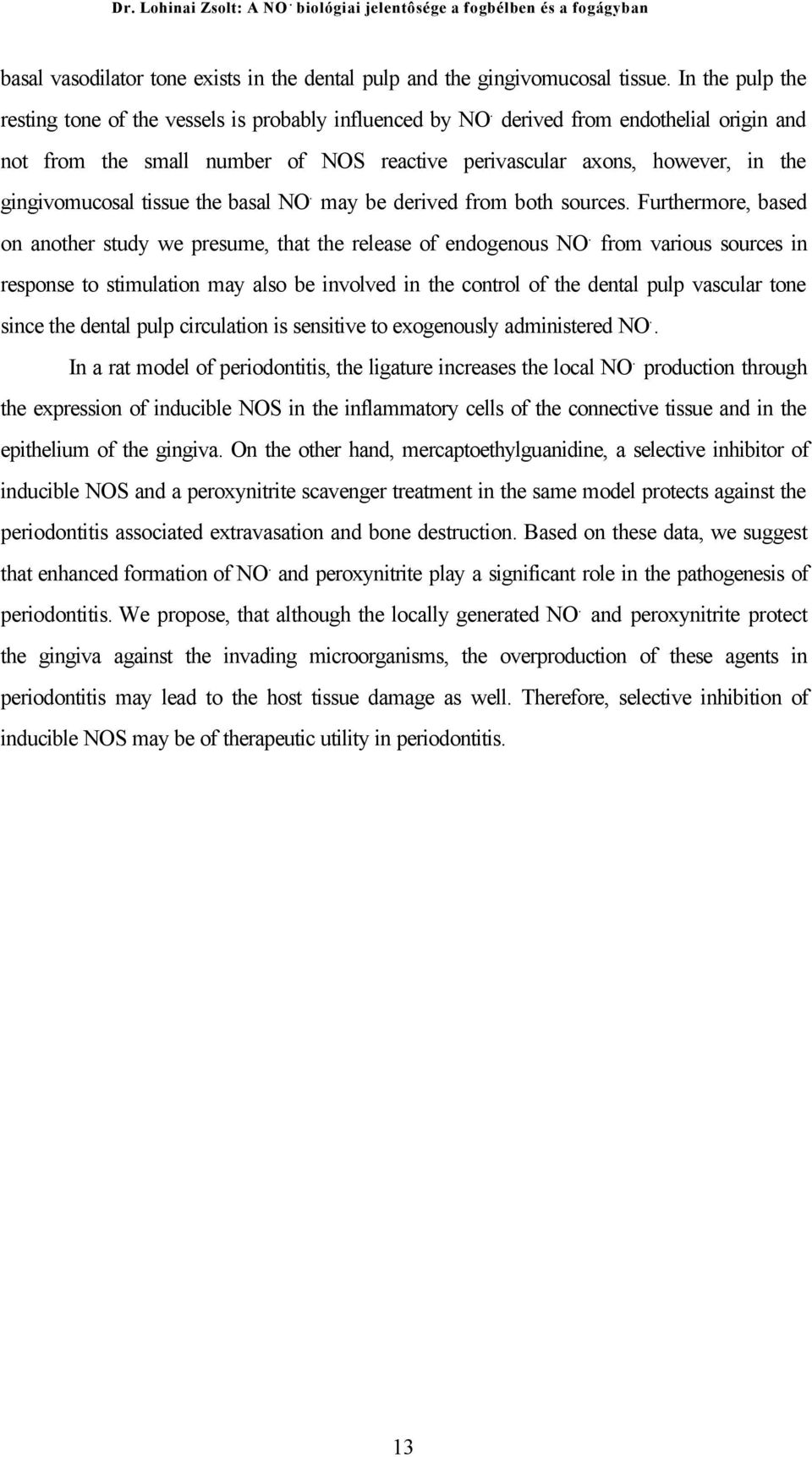 Furthermore, based on another study we presume, that the release of endogenous NO.