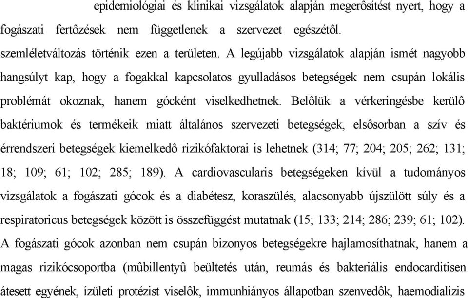 tömött vagy hiányzik (142). Ez a helyzet hatvanöt év feletti lakosság mintegy fele pedig már teljesen fogatlan.
