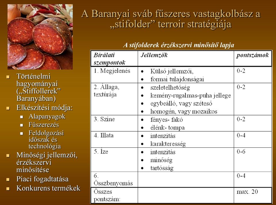 Baranyában) Elkészítési módja: Alapanyagok Fűszerezés Feldolgozási időszak és
