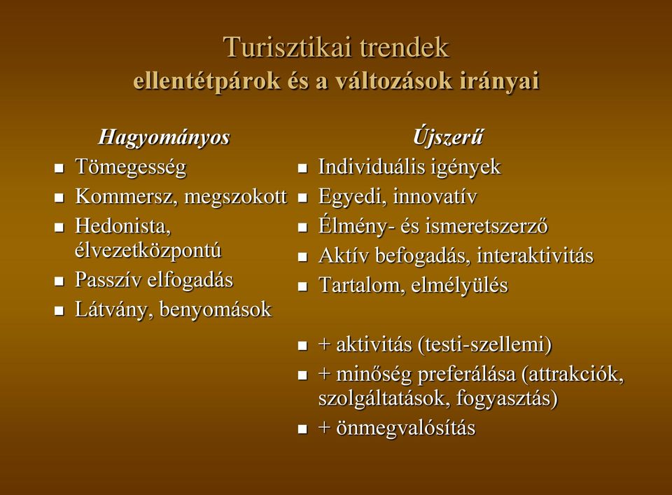 igények Egyedi, innovatív Élmény- és ismeretszerző Aktív befogadás, interaktivitás Tartalom,