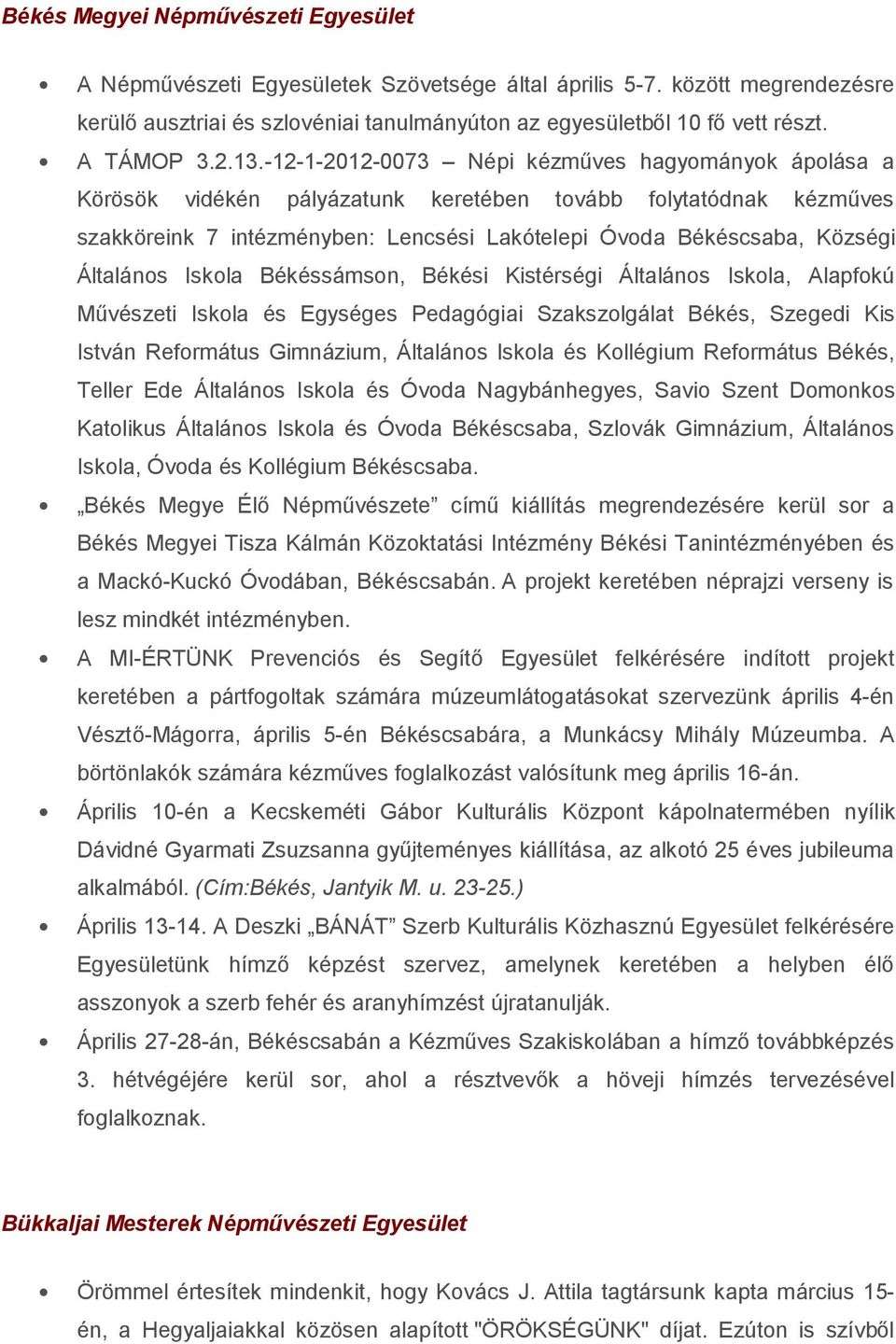 -12-1-2012-0073 Népi kézműves hagyományok ápolása a Körösök vidékén pályázatunk keretében tovább folytatódnak kézműves szakköreink 7 intézményben: Lencsési Lakótelepi Óvoda Békéscsaba, Községi