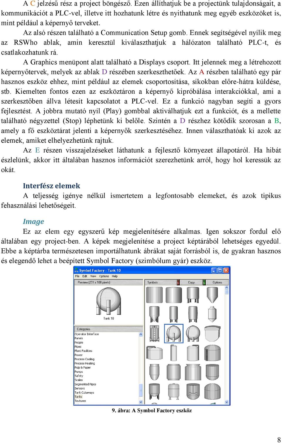 Az alsó részen található a Communication Setup gomb. Ennek segítségével nyílik meg az RSWho ablak, amin keresztül kiválaszthatjuk a hálózaton található PLC-t, és csatlakozhatunk rá.