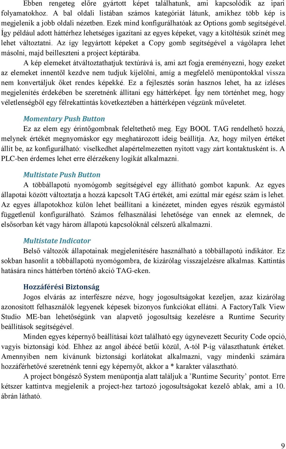 Az így legyártott képeket a Copy gomb segítségével a vágólapra lehet másolni, majd beilleszteni a project képtárába.