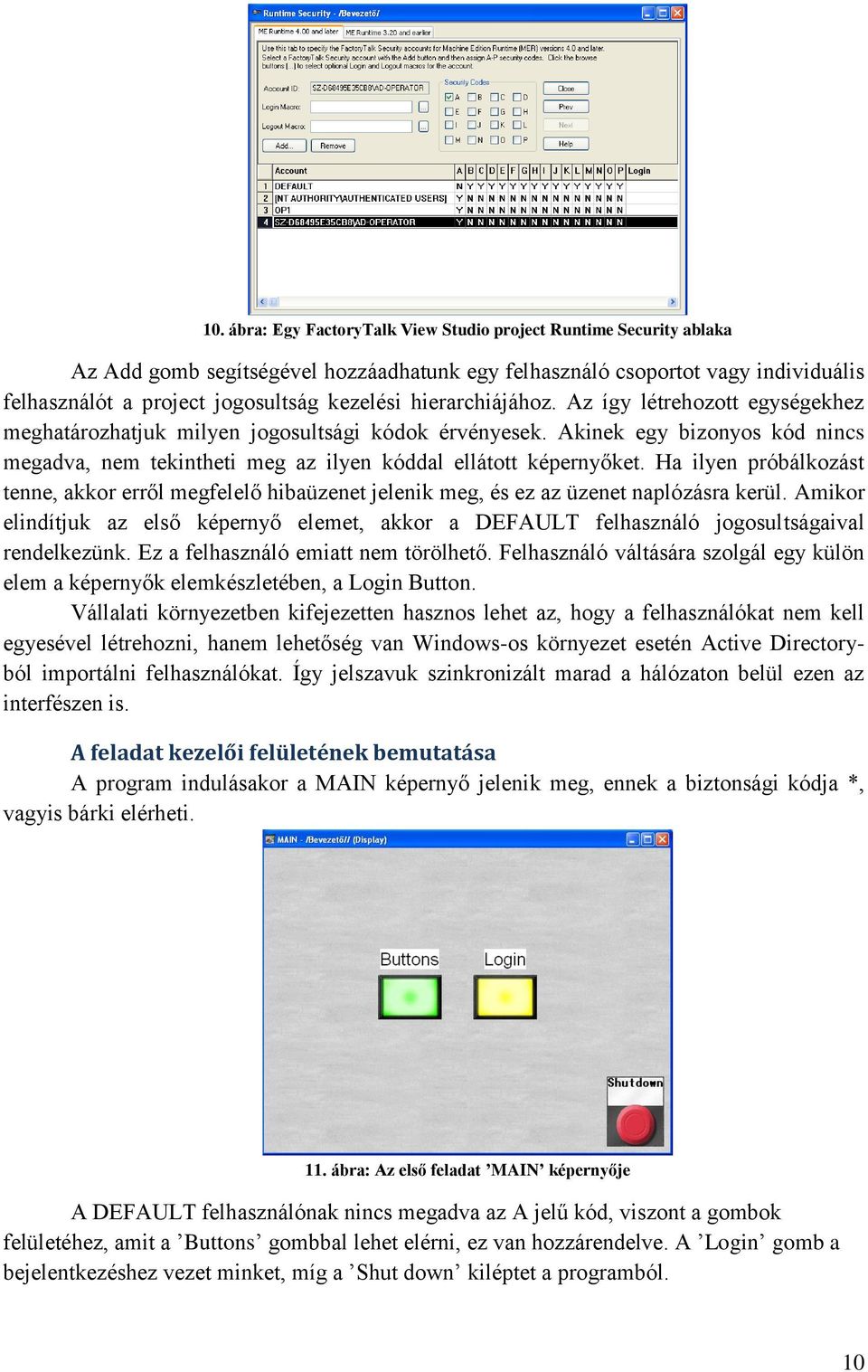 Ha ilyen próbálkozást tenne, akkor erről megfelelő hibaüzenet jelenik meg, és ez az üzenet naplózásra kerül.