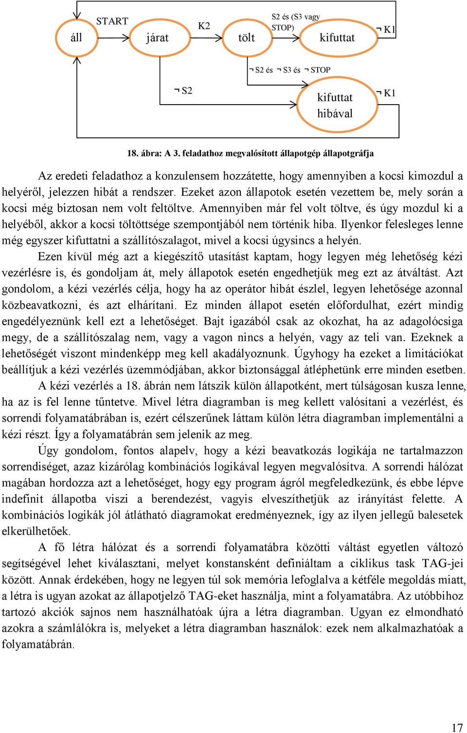 Ezeket azon állapotok esetén vezettem be, mely során a kocsi még biztosan nem volt feltöltve.