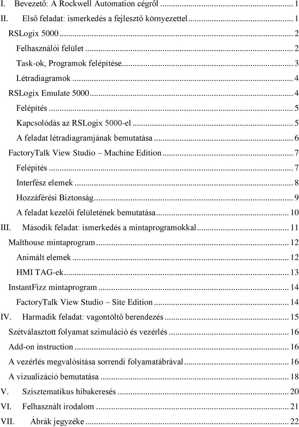 .. 7 Interfész elemek... 8 Hozzáférési Biztonság... 9 A feladat kezelői felületének bemutatása... 10 III. Második feladat: ismerkedés a mintaprogramokkal... 11 Malthouse mintaprogram.