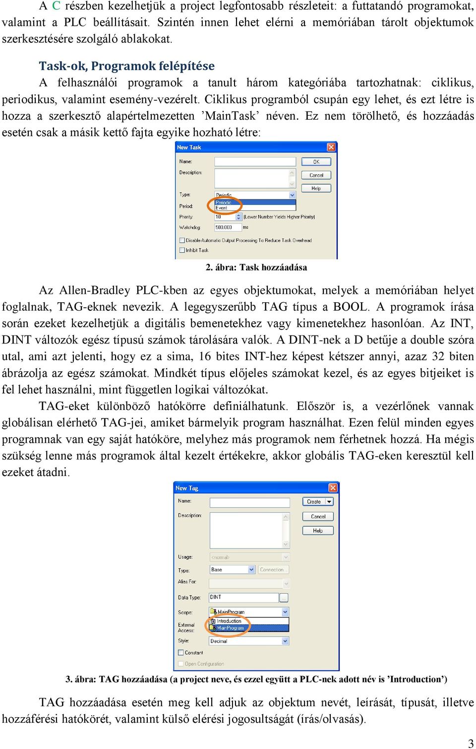 Task-ok, Programok felépítése A felhasználói programok a tanult három kategóriába tartozhatnak: ciklikus, periodikus, valamint esemény-vezérelt.