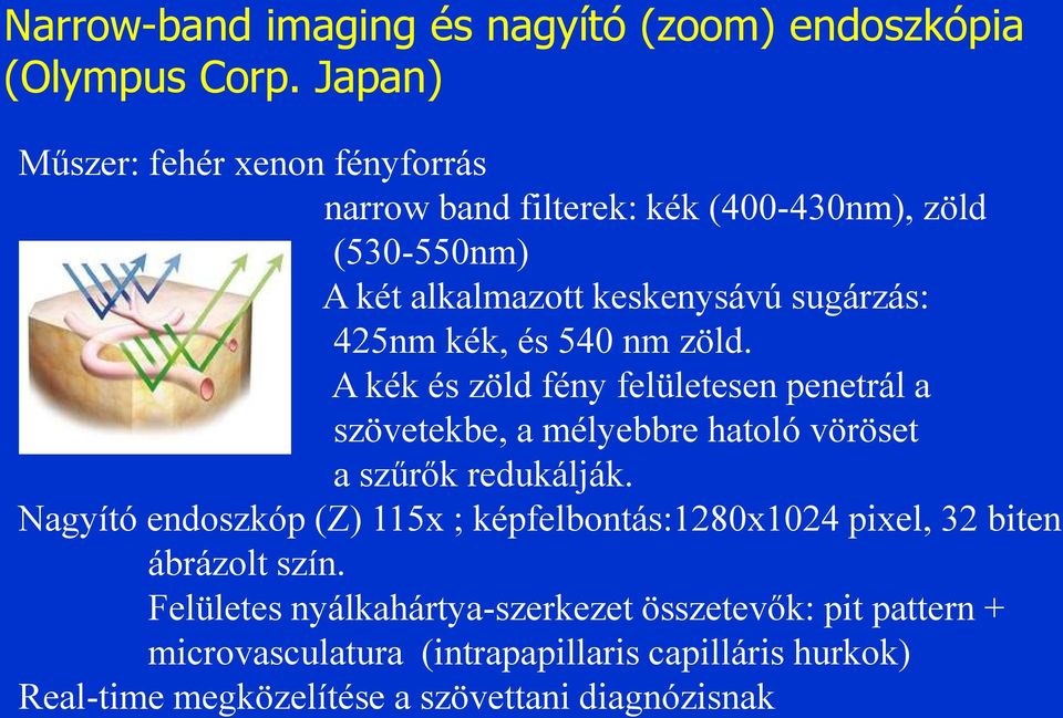 kék, és 540 nm zöld. A kék és zöld fény felületesen penetrál a szövetekbe, a mélyebbre hatoló vöröset a szűrők redukálják.