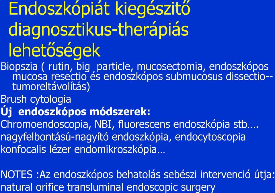 Chromoendoscopia, NBI, fluorescens endoszkópia stb.