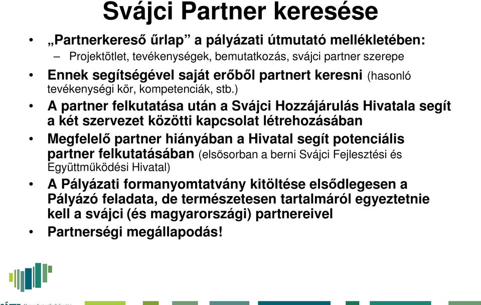 ) A partner felkutatása után a Svájci Hozzájárulás Hivatala segít a két szervezet közötti kapcsolat létrehozásában Megfelelő partner hiányában a Hivatal segít potenciális