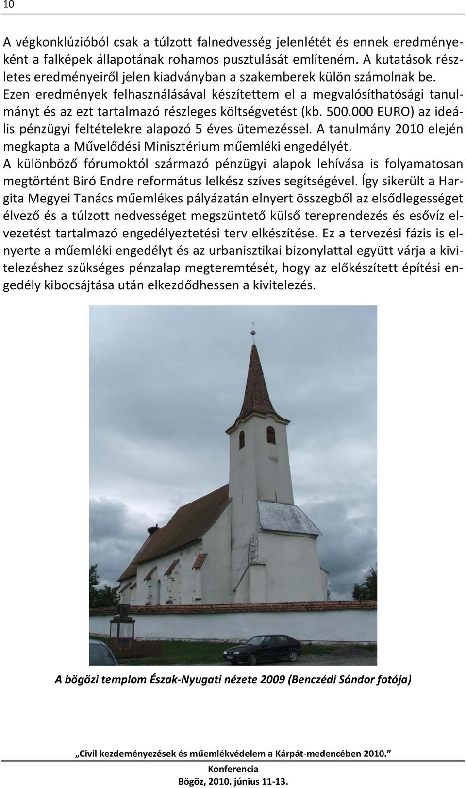Ezen eredmények felhasználásával készítettem el a megvalósíthatósági tanulmányt és az ezt tartalmazó részleges költségvetést (kb. 500.