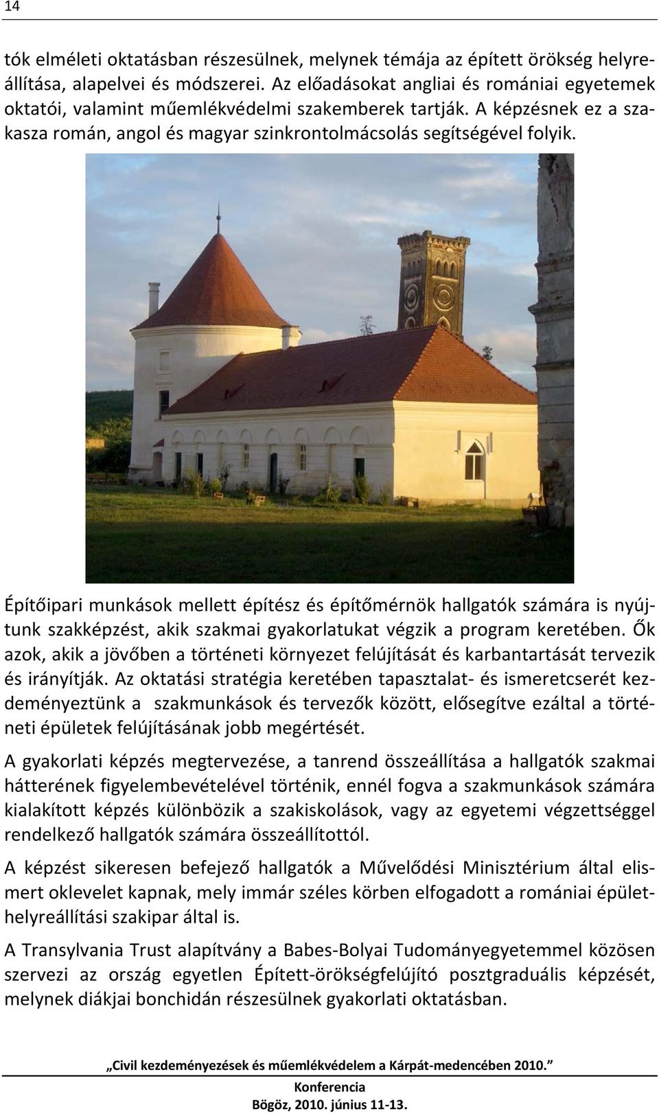 Építőipari munkások mellett építész és építőmérnök hallgatók számára is nyújtunk szakképzést, akik szakmai gyakorlatukat végzik a program keretében.
