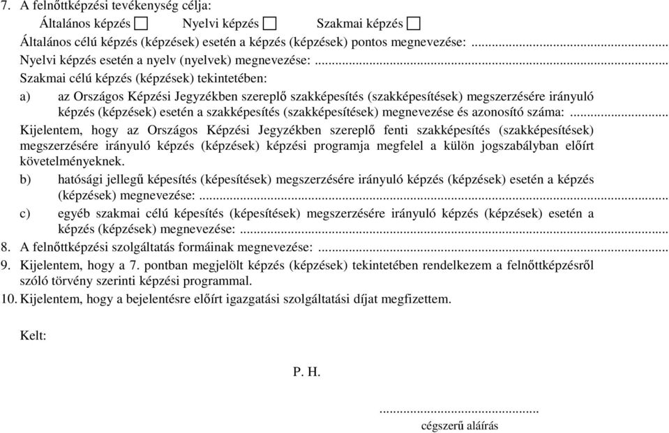 .. Szakmai célú képzés (képzések) tekintetében: a) az Országos Képzési Jegyzékben szereplő szakképesítés (szakképesítések) megszerzésére irányuló képzés (képzések) esetén a szakképesítés