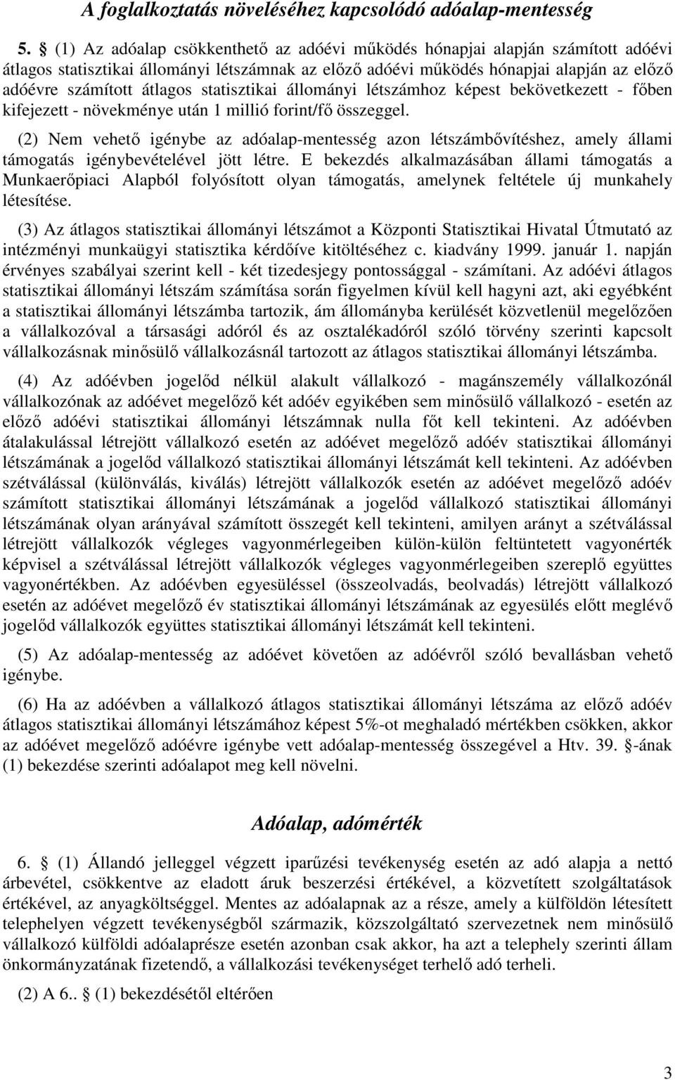 statisztikai állományi létszámhoz képest bekövetkezett - főben kifejezett - növekménye után 1 millió forint/fő összeggel.