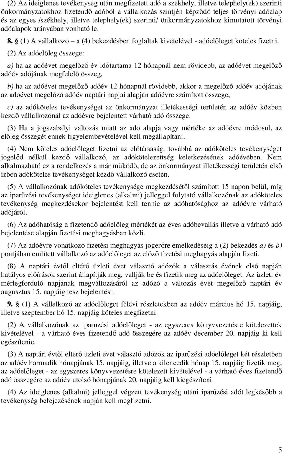 (1) A vállalkozó a (4) bekezdésben foglaltak kivételével - adóelőleget köteles fizetni.