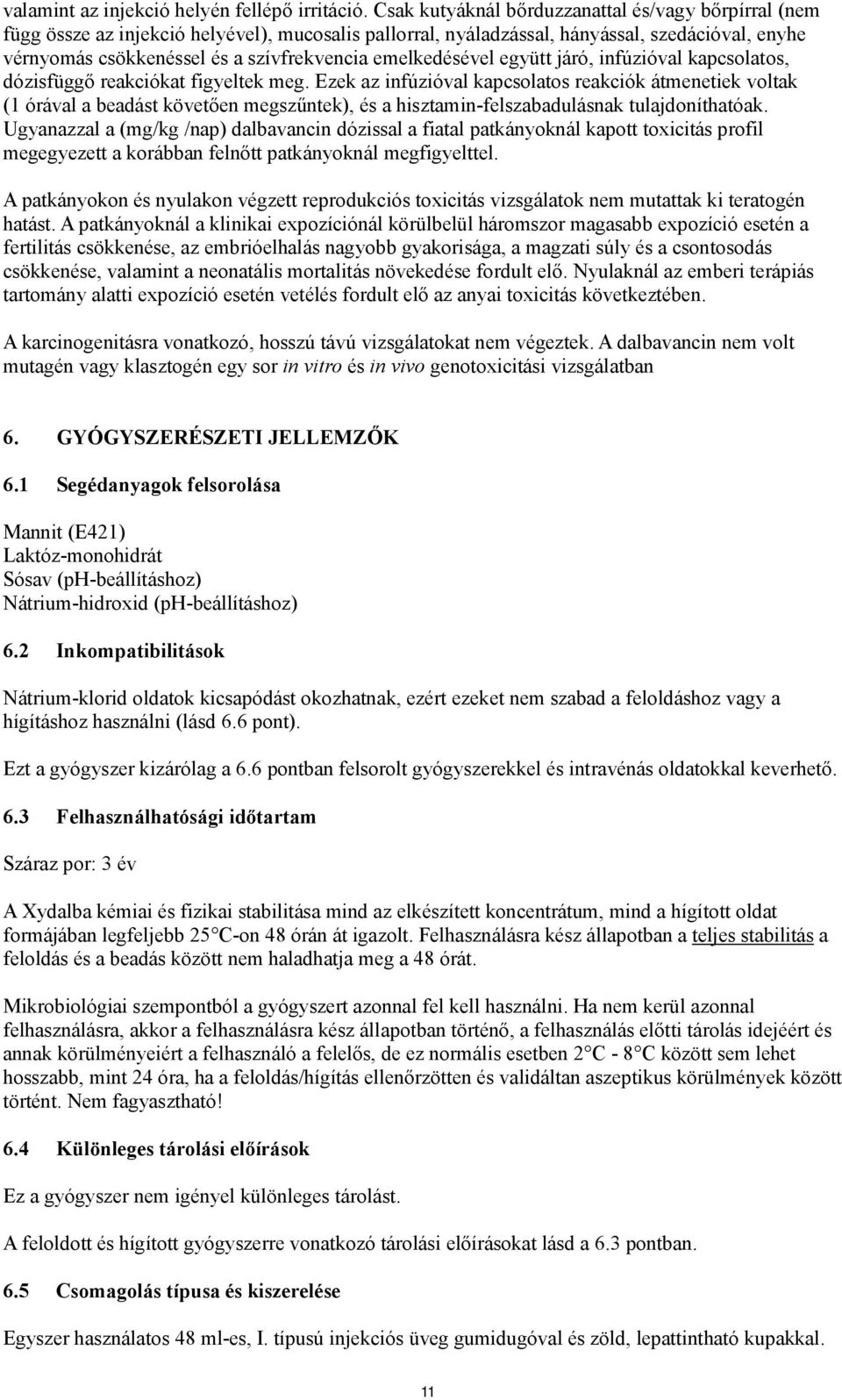 emelkedésével együtt járó, infúzióval kapcsolatos, dózisfüggő reakciókat figyeltek meg.