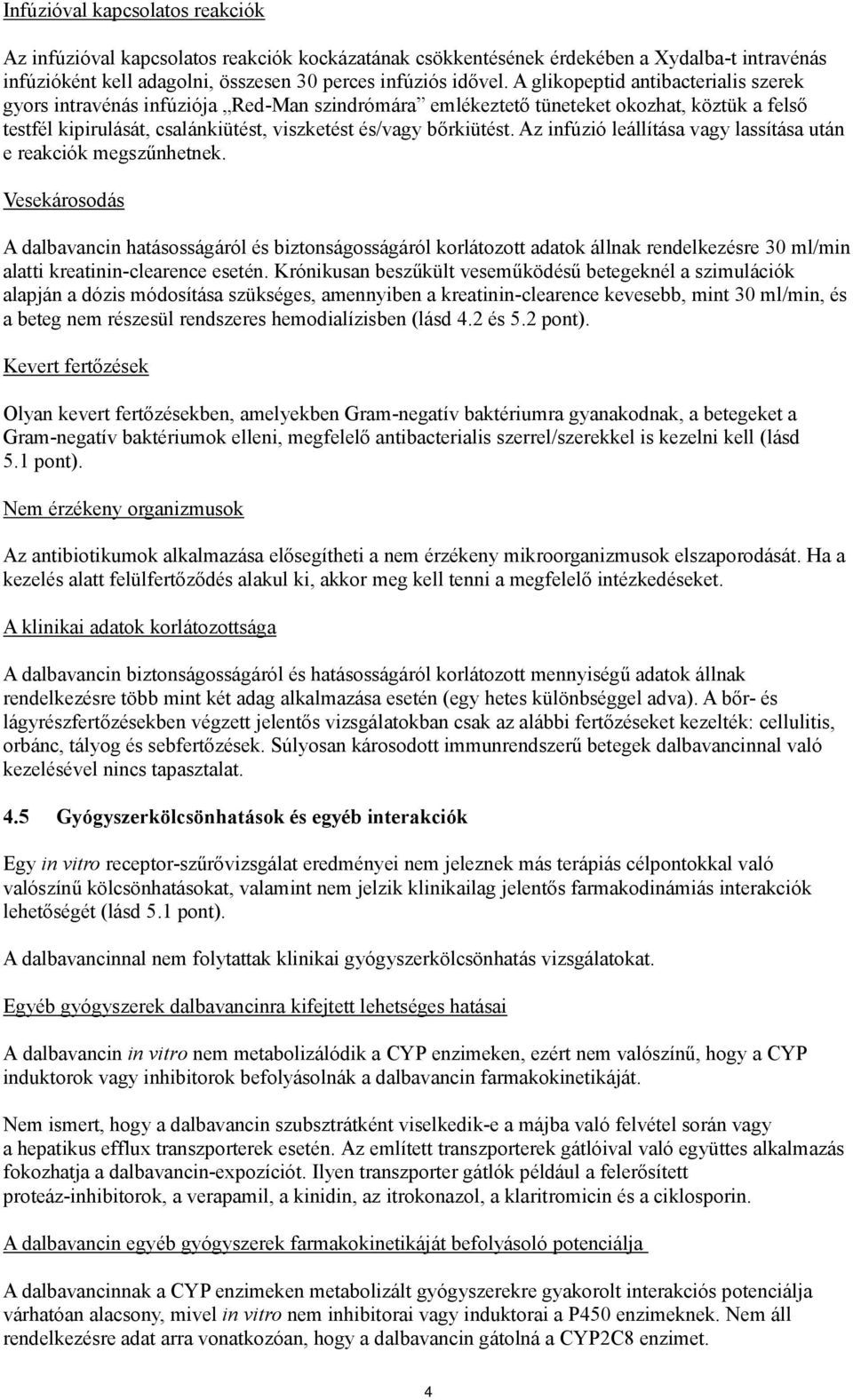 Az infúzió leállítása vagy lassítása után e reakciók megszűnhetnek.