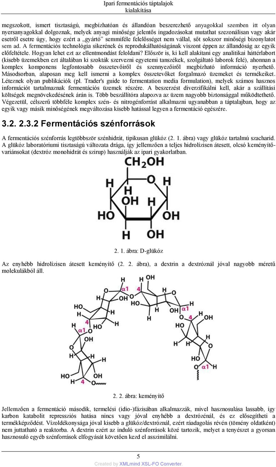 A fermentációs technológia sikerének és reprodukálhatóságának viszont éppen az állandóság az egyik előfeltétele. Hogyan lehet ezt az ellentmondást feloldani?