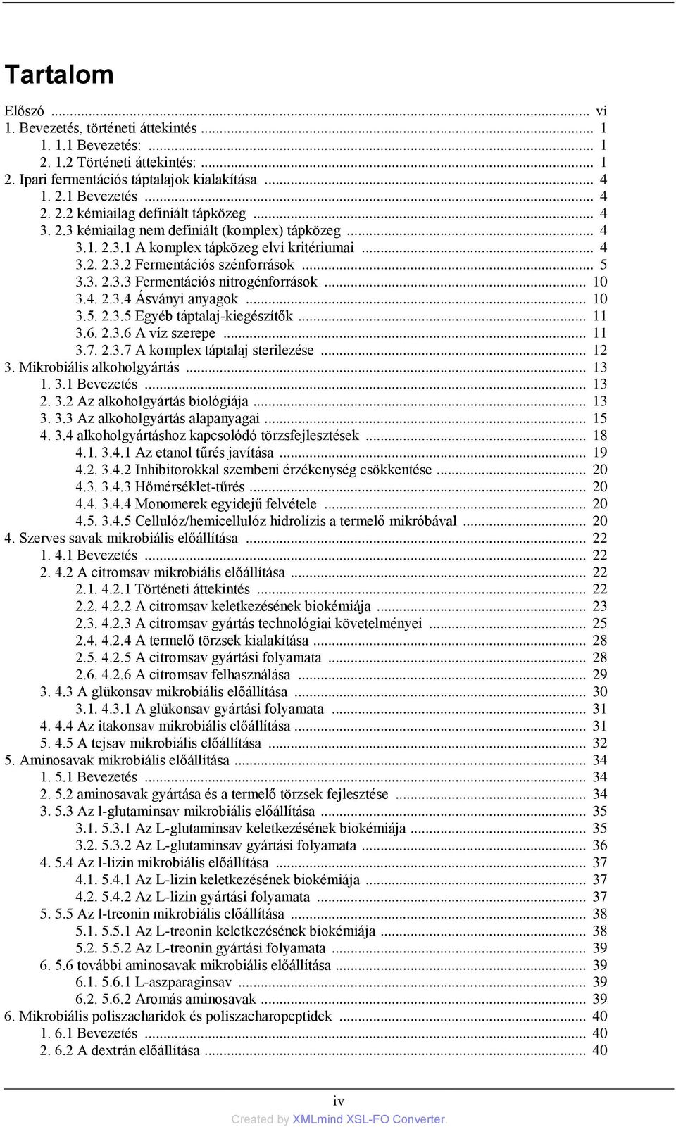 .. 10 3.4. 2.3.4 Ásványi anyagok... 10 3.5. 2.3.5 Egyéb táptalaj-kiegészítők... 11 3.6. 2.3.6 A víz szerepe... 11 3.7. 2.3.7 A komplex táptalaj sterilezése... 12 3. Mikrobiális alkoholgyártás... 13 1.